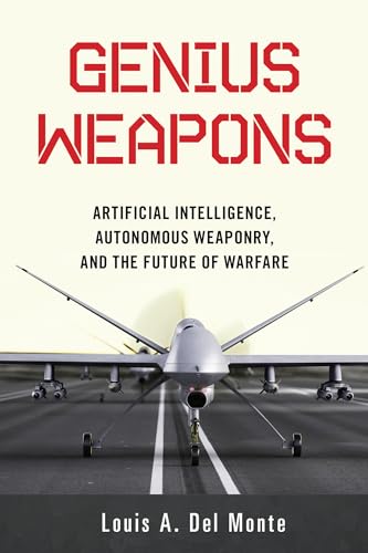 Genius Weapons: Artificial Intelligence, Autonomous Weaponry, and the Future of Warfare von Prometheus Books