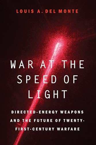 War at the Speed of Light: Directed-Energy Weapons and the Future of Twenty-First-Century Warfare von Potomac Books