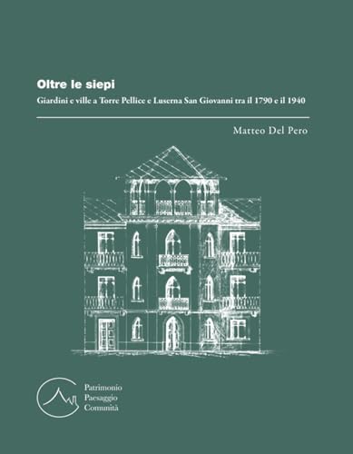 Oltre le siepi. Giardini e ville a Torre Pellice e Luserna San Giovanni tra il 1790 e il 1940 Oltre le siepi. Giardini e ville a Torre Pellice e Luserna San Giovanni tra il 1790 e il 1940 von LAReditore
