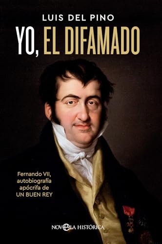 Yo, el difamado: Fernando VII. Autobiografía apócrifa de un buen rey von LA ESFERA DE LOS LIBROS, S.L.