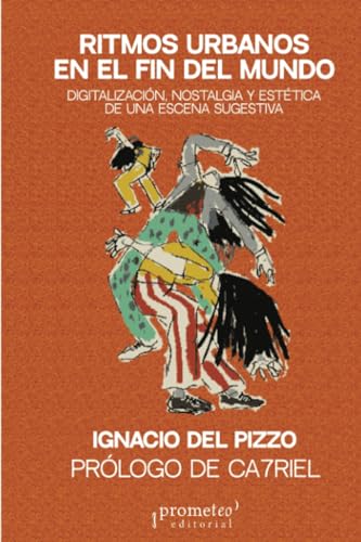 Ritmos urbanos en el fin del mundo: Digitalización, nostalgia y estética de una escena sugestiva von PROMETEO EDITORIAL | ARGENTINA