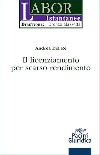 Il licenziamento per scarso rendimento (Labor istantanee) von Pacini Giuridica