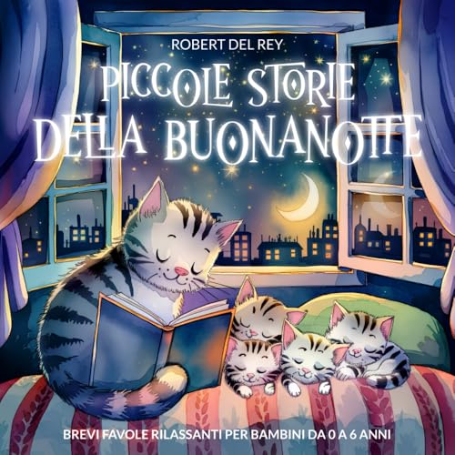 Piccole Storie della Buonanotte: Brevi Favole Rilassanti per Bambini da 0 a 6 anni (Favole illustrate per bambini e piccoli sognatori, Band 1) von Independently published