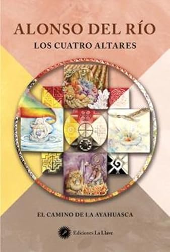 Los cuatro altares: El camino de la ayahuasca von Ediciones La Llave