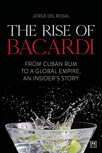 The Rise of Bacardi: From Cuban Rum to a Global Empire, an insiders story