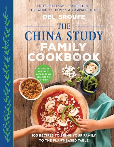 China Study Family Cookbook: 100 Recipes to Bring Your Family to the Plant-Based Table