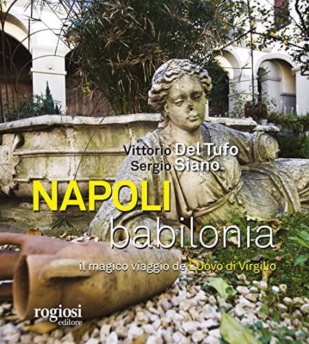 Napoli, Babilonia. Il magico viaggio de «L’Uovo di Virgilio» (Passeggiate napoletane)