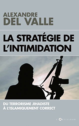 La stratégie de l'intimidation: Du terrorisme jihadiste à l'islamiquement correct