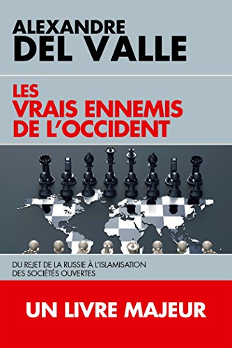 Les vrais ennemis de l'Occident: Du rejet de la Russie à l'islamisation des sociétés ouvertes Les vrais ennemis de l'Occident: Du rejet de la Russie à l'islamisation des sociétés ouvertes