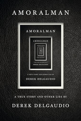 AMORALMAN: A True Story and Other Lies