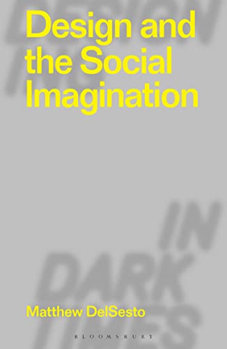 Design and the Social Imagination (Designing in Dark Times) von Bloomsbury Visual Arts