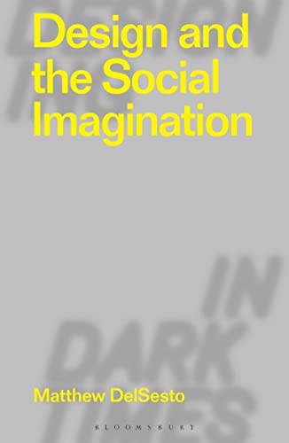 Design and the Social Imagination (Designing in Dark Times)
