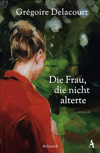 Die Frau, die nicht alterte: Roman von Atlantik Verlag