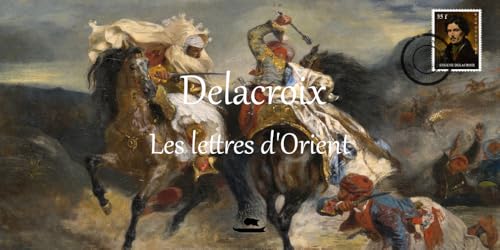 Delacroix, Les lettres d'Orient von PYTHEAS
