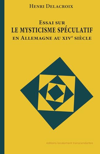 Essai sur le mysticisme spéculatif en Allemagne au XIVe siècle: Étude sur le système philosophique de Maître Eckart von éditions localement transcendantes