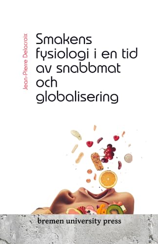 Smakens fysiologi i en tid av snabbmat och globalisering von bremen university press