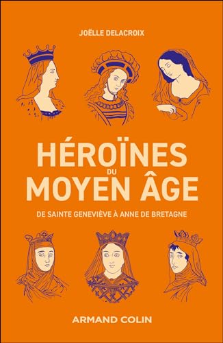 Héroïnes du Moyen Âge: De Sainte Geneviève à Anne de Bretagne von ARMAND COLIN