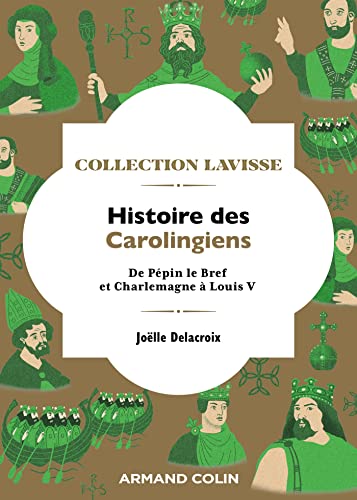 Histoire des Carolingiens: De Pépin le Bref et Charlemagne à Louis V