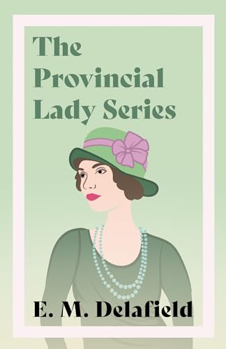 The Provincial Lady Series: Diary of a Provincial Lady, The Provincial Lady Goes Further, The Provincial Lady in America & The Provincial Lady in Wartime von Read & Co. Classics