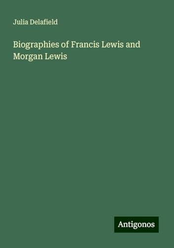 Biographies of Francis Lewis and Morgan Lewis von Antigonos Verlag
