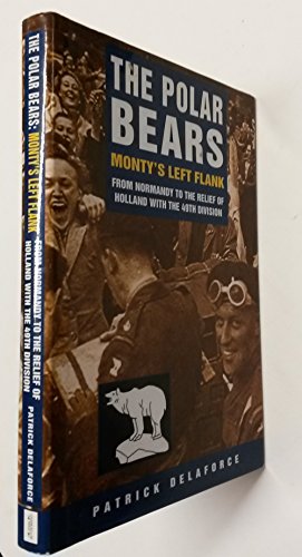 The Polar Bears: From Normandy to the Relief of Holland with the 49th Division