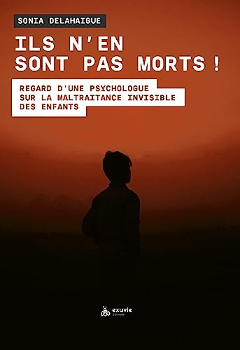 Ils n'en sont pas morts ! Regard d'une psychologue sur la maltraitance invisible des enfants