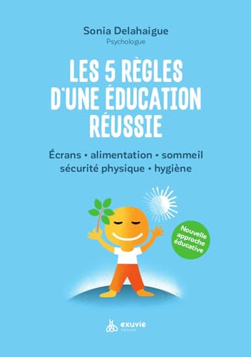 Les 5 règles d'une éducation réussie - Ecrans - Alimentation - Sommeil - Sécurité physique - Hygiène von EXUVIE