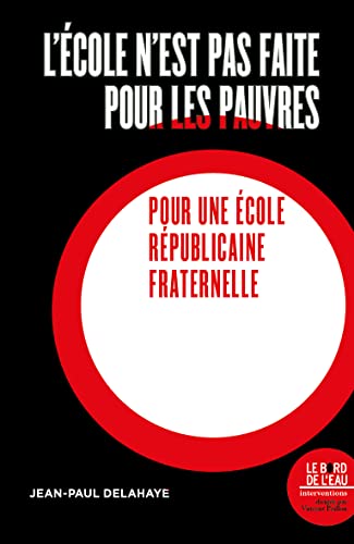 L'école n'est pas faite pour les pauvres: Pour une école républicaine et fraternelle von BORD DE L EAU