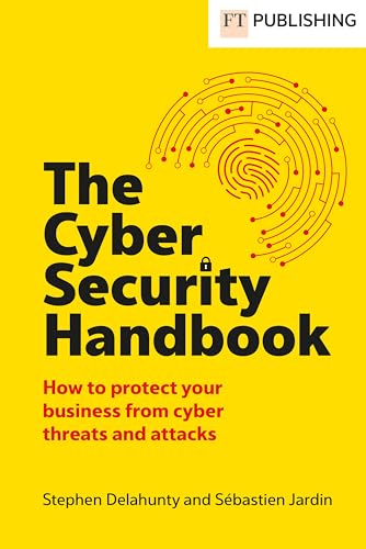 The Cyber Security Handbook The Cyber Security Handbook von FT Publishing International