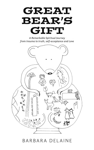 Great Bear's Gift: A Remarkable Spiritual Journey from trauma to truth, self-acceptance and Love von Balboa Press