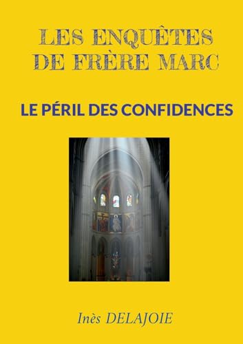 Les enquêtes de frère Marc: Le Péril des Confidences von BoD – Books on Demand – Frankreich