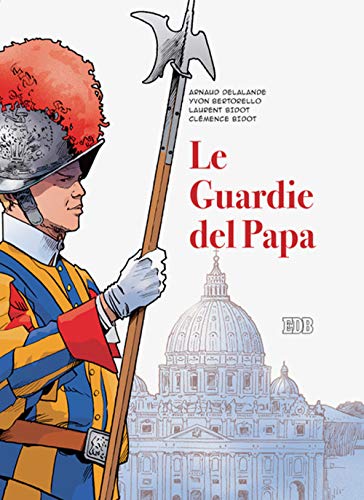 Le guardie del papa. La Guardia Svizzera Pontificia (Lampi)