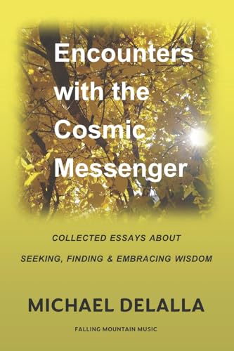 Encounters with the Cosmic Messenger: Collected Essays about Seeking, Finding and Embracing Wisdom Encounters with the Cosmic Messenger: Collected Essays about Seeking, Finding and Embracing Wisdom von Bookbaby