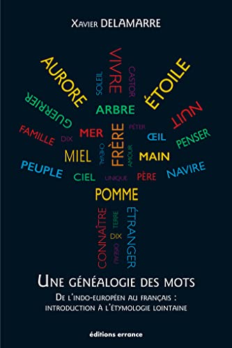 Une généalogie des mots: De l'indo-européen au français : introduction à l'étymologie lointaine (100 racines et 800 mots français)