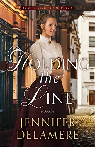 Holding the Line (Love Along the Wires, 3) von Bethany House Publishers