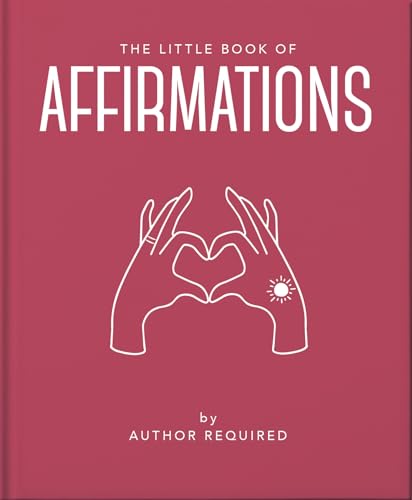 The Little Book of Affirmations: Uplifting Quotes and Positivity Practices: 18 von Welbeck