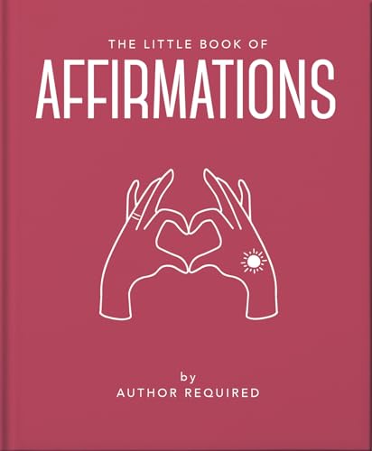 The Little Book of Affirmations: Uplifting Quotes and Positivity Practices: 18 von WELBECK