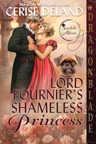 Lord Fournier's Shameless Princess: A Regency Historical Romance (Scarlett Affairs, Band 4) von Dragonblade Publishing, Inc.