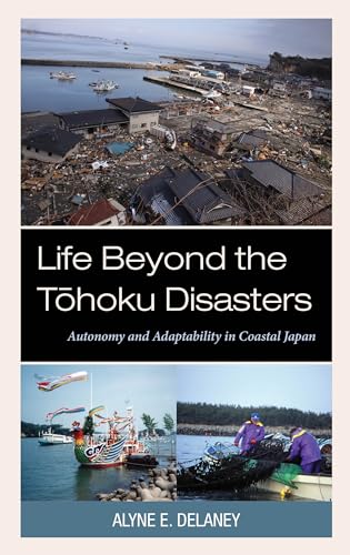 Life Beyond the Tohoku Disasters: Autonomy and Adaptability in Coastal Japan von Lexington Books