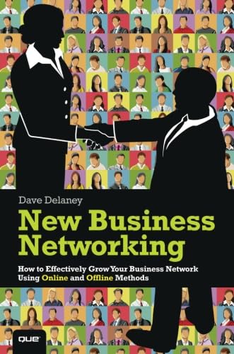 New Business Networking: How to Effectively Grow Your Business Network Using Online and Offline Methods (Que BizTech)