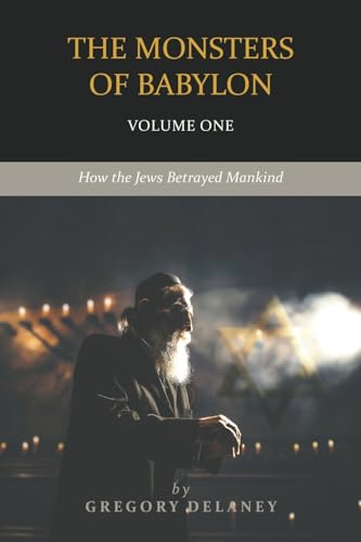 The Monsters of Babylon: How the Jews Betrayed Mankind (Volume One) von SSPress