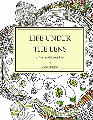 Life under the lens: A Scientific Colouring Book von Jennifer Delaney