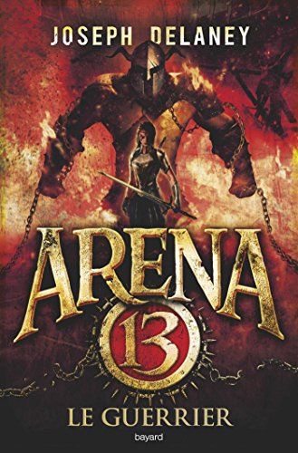 Arena 13, Tome 03: Le guerrier Arena 13, Tome 03: Le guerrier
