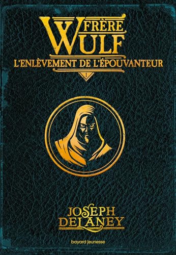 Frère Wulf, Tome 01: L'enlèvement de l'Épouvanteur Frère Wulf, Tome 01: L'enlèvement de l'Épouvanteur von BAYARD JEUNESSE