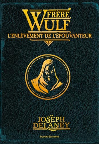 Frère Wulf, Tome 01: L'enlèvement de l'Épouvanteur von BAYARD JEUNESSE