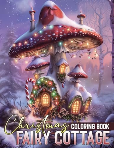 Christmas Fairy Cottage Coloring Book: Holiday Wonder Coloring Pages with Winter Charm and Fantasy Home Illustrations for Kids, Teens, Adults Relaxation and Mindfulness von Independently published