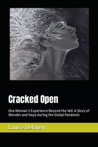 Cracked Open: One Woman’s Experience Beyond the Veil: A Story of Wonder and Hope during the Global Pandemic (A Maternal Universe Book Series, Band 1) von AMU Publishing