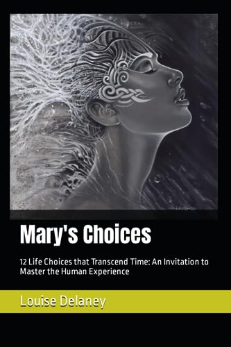 Mary's Choices: 12 Life Choices that Transcend Time: An Invitation to Master the Human Experience Mary's Choices: 12 Life Choices that Transcend Time: An Invitation to Master the Human Experience von Nielsen UK ISBN Store