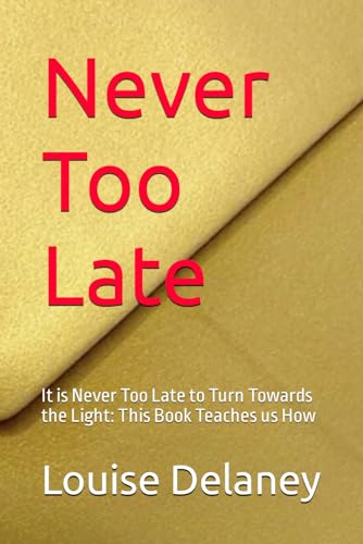 Never Too Late: It is Never Too Late to Turn Towards the Light: This Book Teaches us How (The Golden Envelope Book Series, Band 2) von AMU Publishing