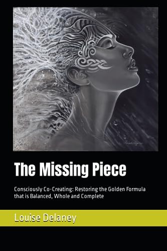 The Missing Piece: Consciously Co-Creating: Restoring the Golden Formula that is Balanced, Whole and Complete von Nielsen UK ISBN Store